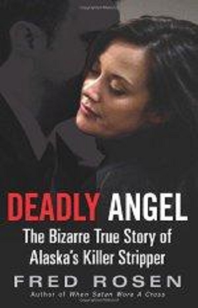Deadly Angel: The Bizarre True Story of Alaska's Killer Stripper