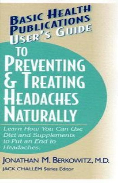 User's Guide To Preventing and Treating Headaches Naturally