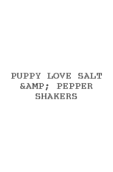 Puppy Love Salt &amp; Pepper Shakers
