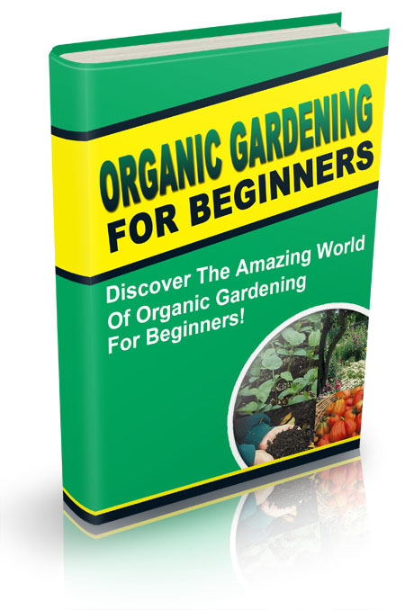 Discover Organic Gardening For Beginners