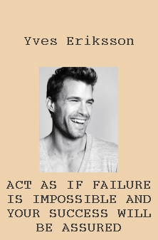 Act as if failure is impossible and your success will be assured