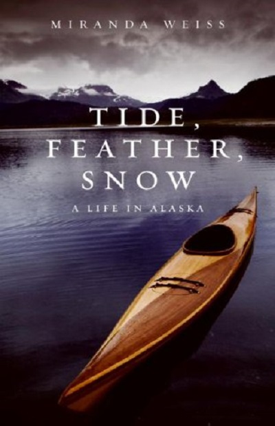 Tide, Feather, Snow: A Life in Alaska